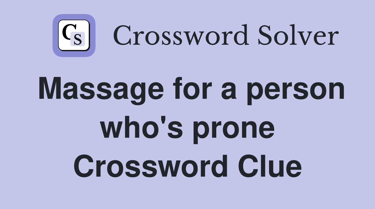 Massage for a person who's prone Crossword Clue