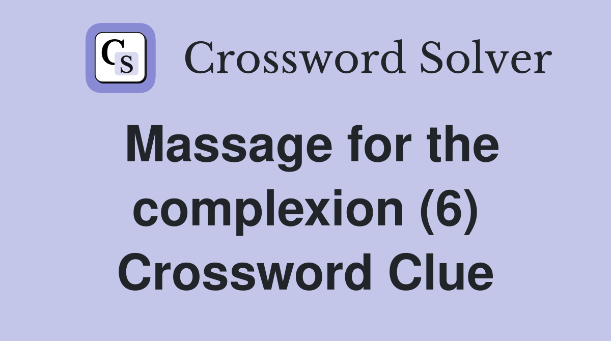Massage for the complexion (6) Crossword Clue