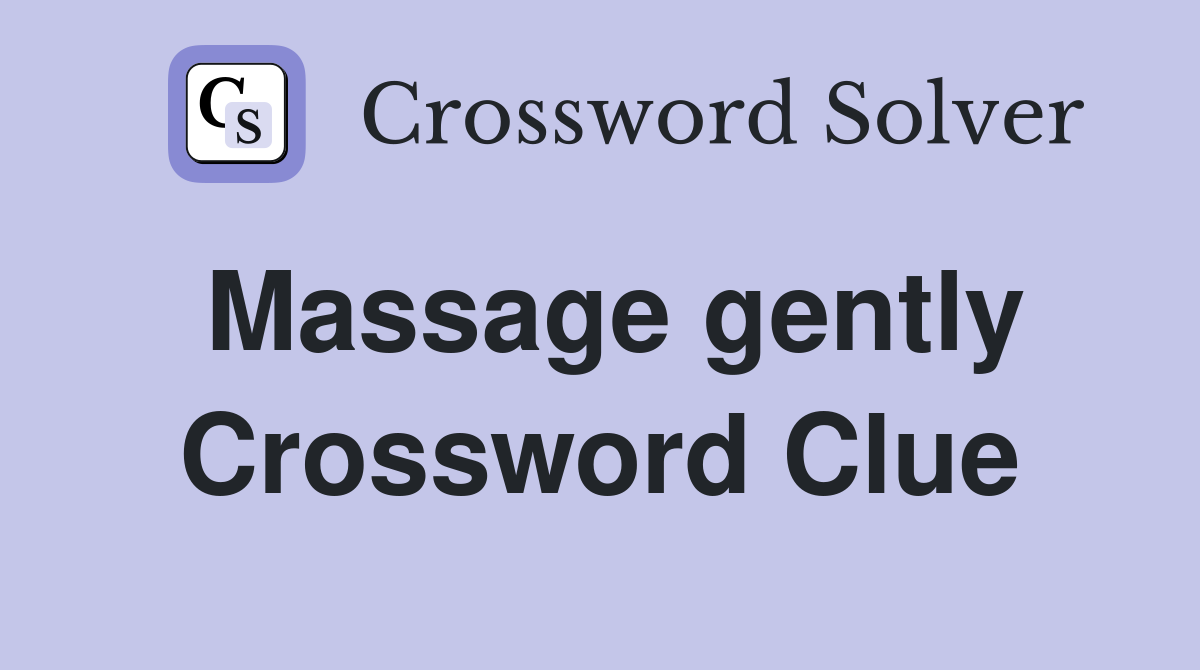 Massage gently Crossword Clue