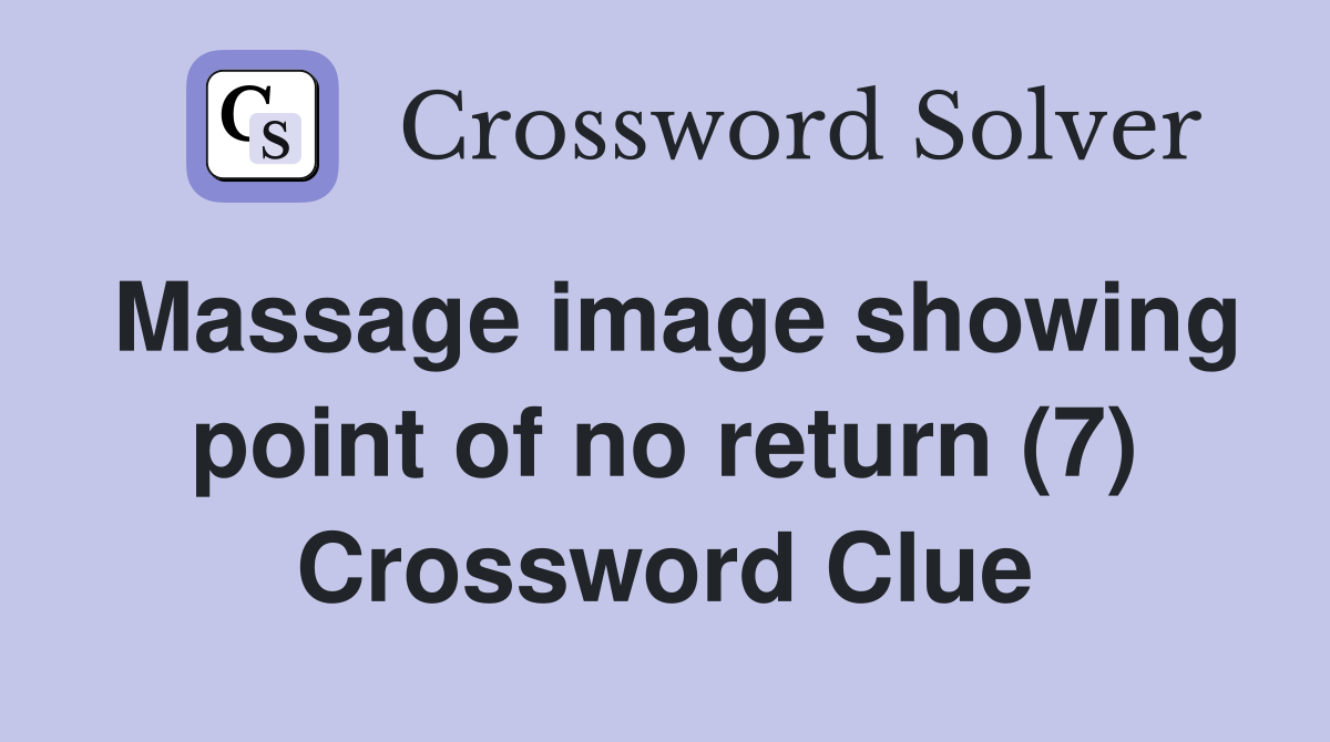 Massage image showing point of no return (7) Crossword Clue