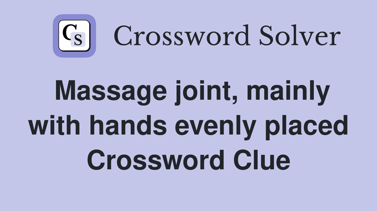 Massage joint, mainly with hands evenly placed Crossword Clue
