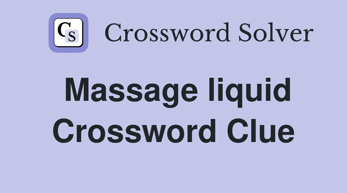 Massage liquid Crossword Clue