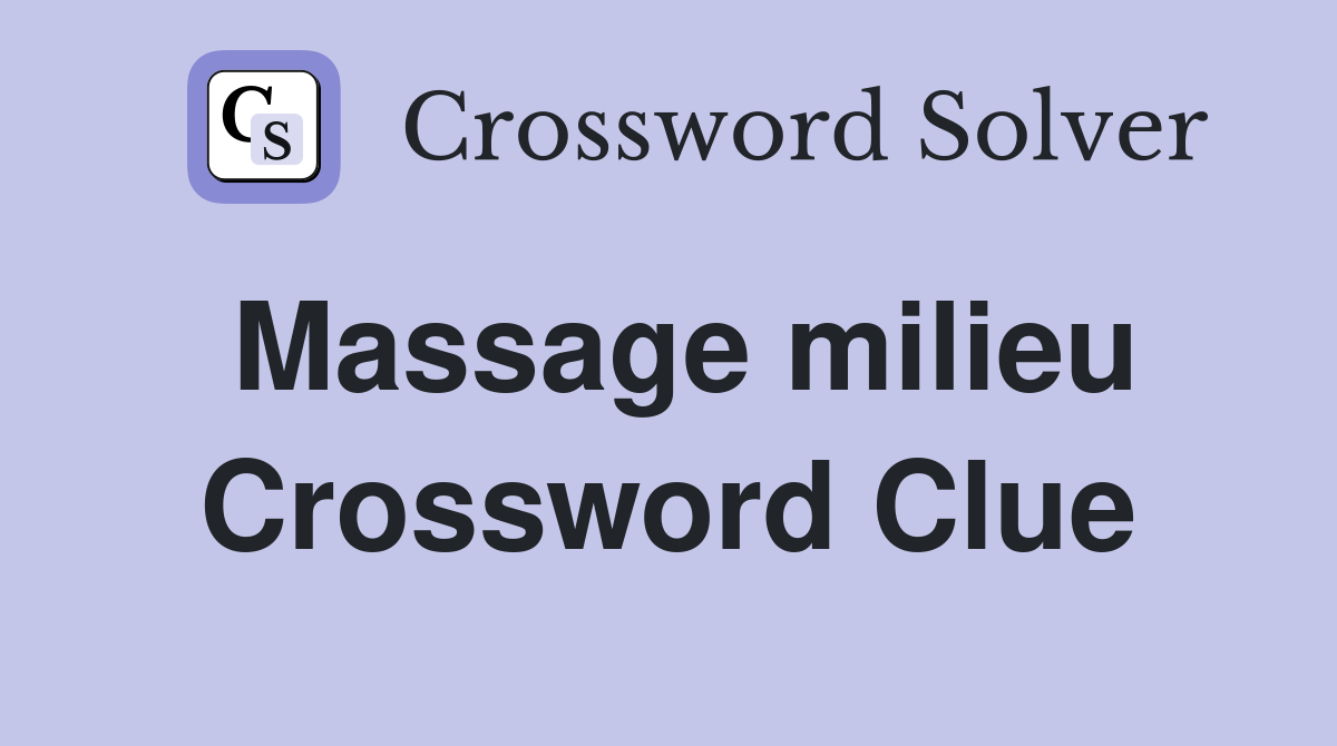 Massage milieu Crossword Clue