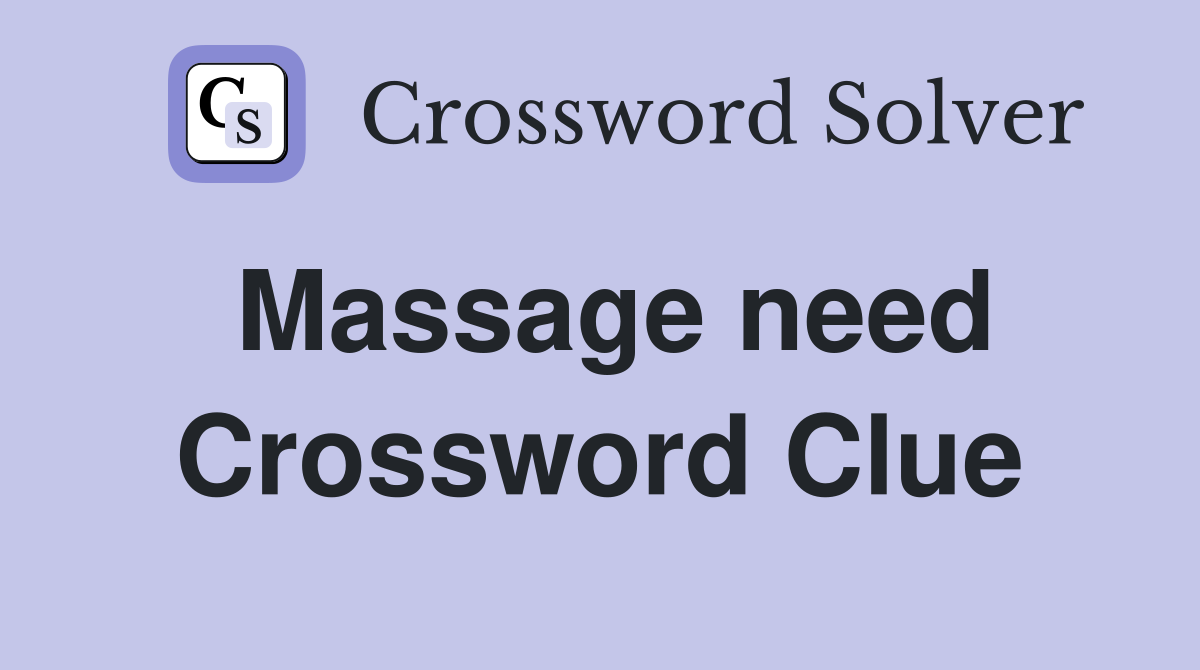 Massage need Crossword Clue