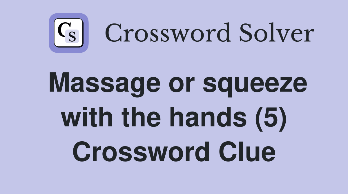 Massage or squeeze with the hands (5) Crossword Clue
