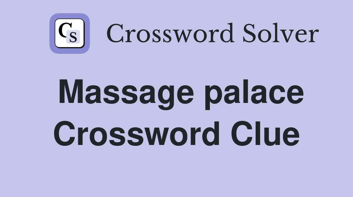 Massage palace Crossword Clue