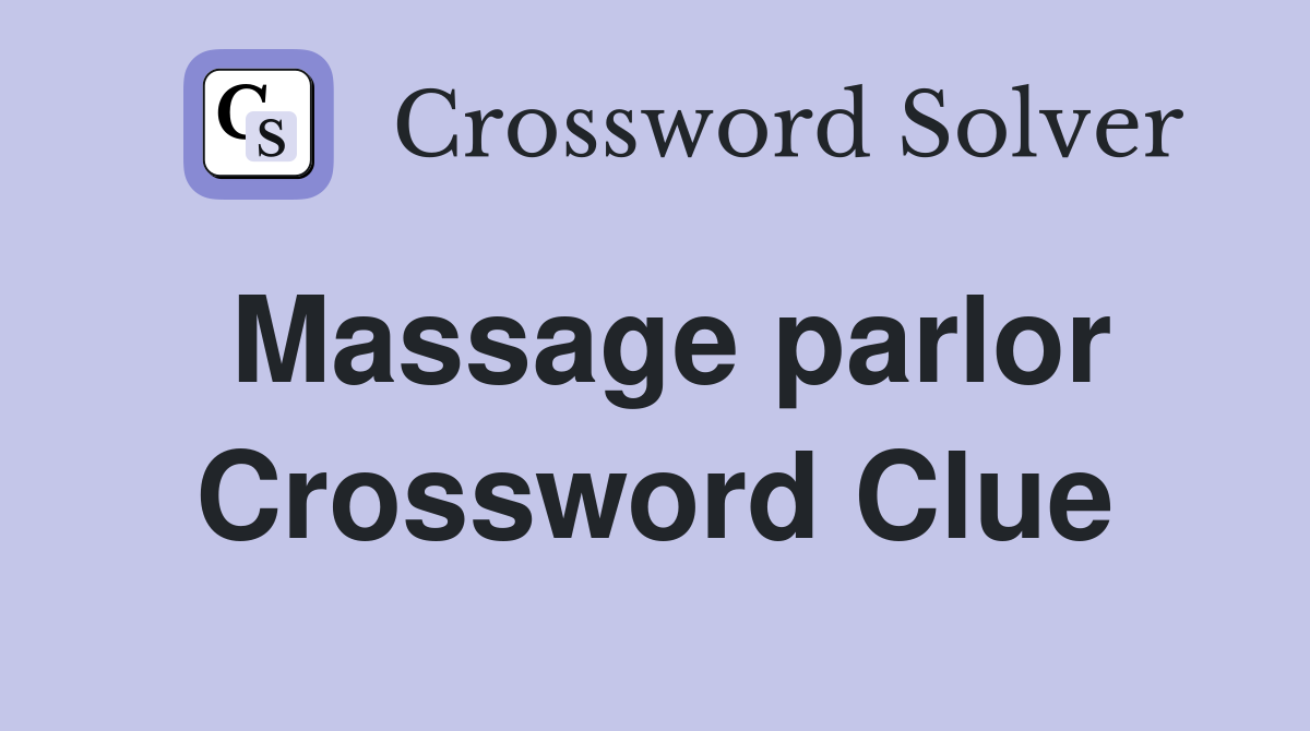 Massage parlor Crossword Clue