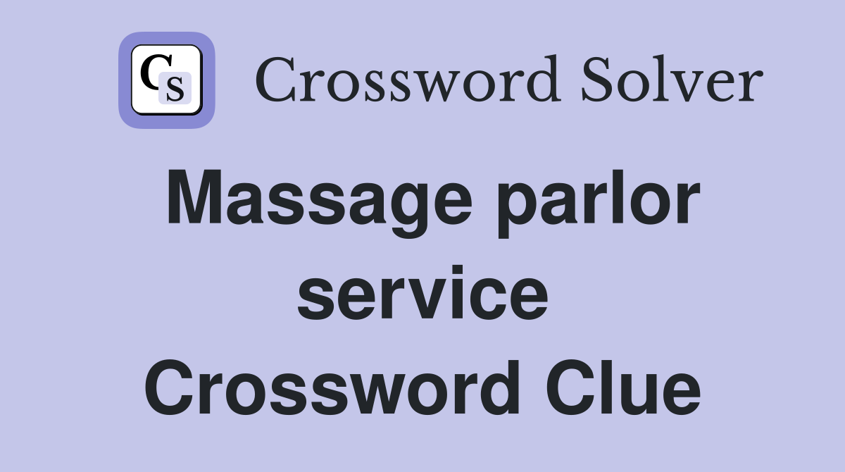 Massage parlor service Crossword Clue