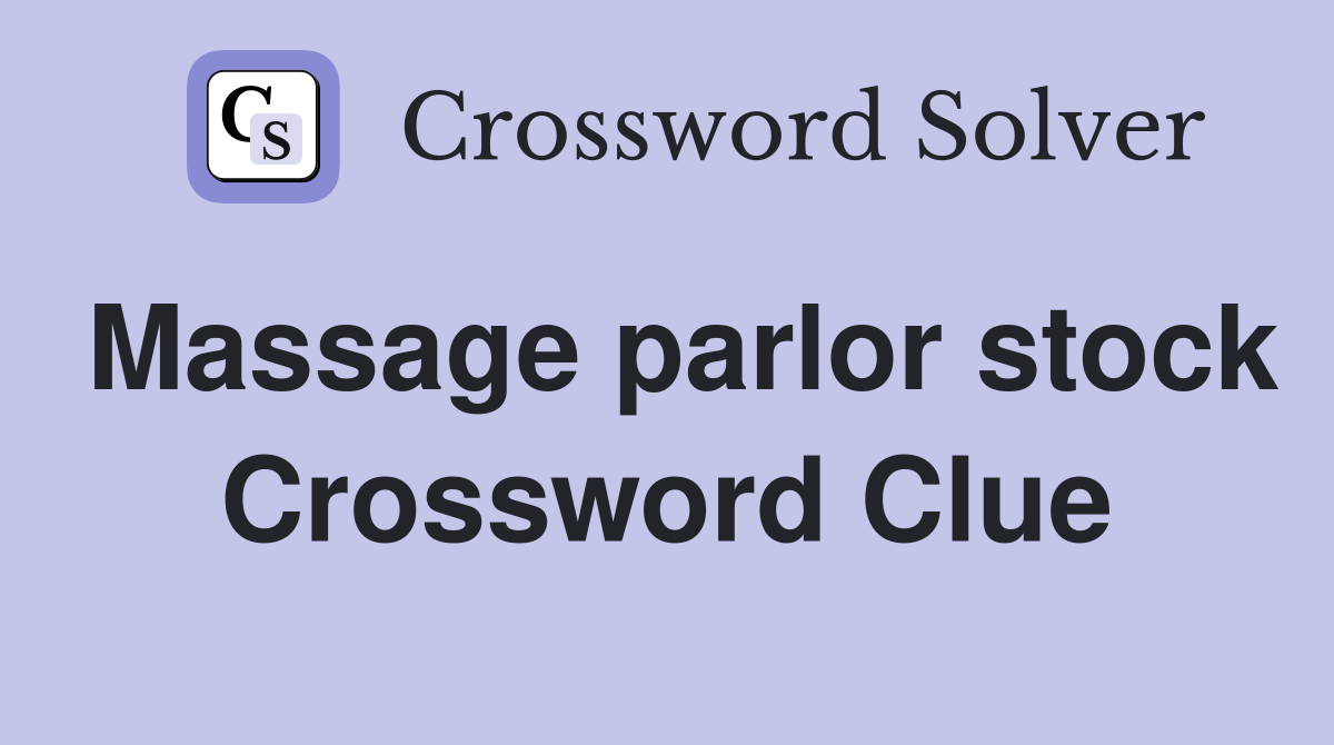 Massage parlor stock Crossword Clue