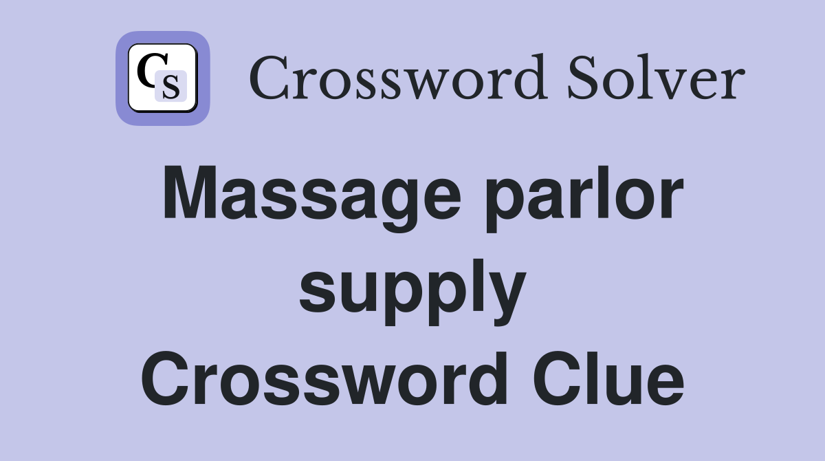 Massage parlor supply Crossword Clue