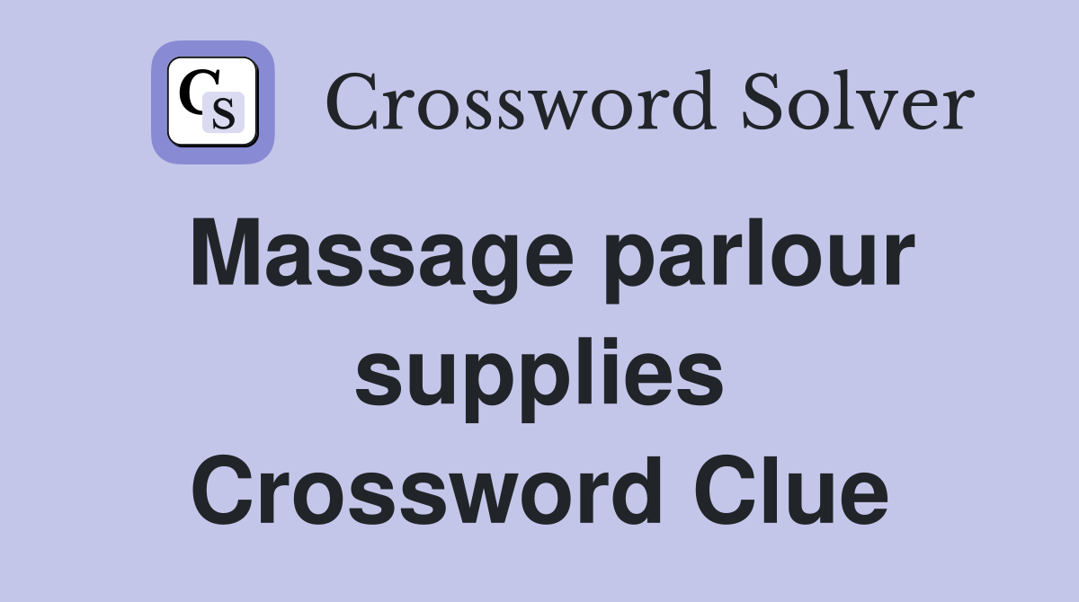 Massage parlour supplies Crossword Clue