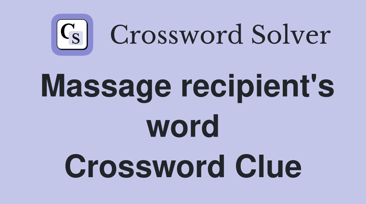 Massage recipient's word Crossword Clue