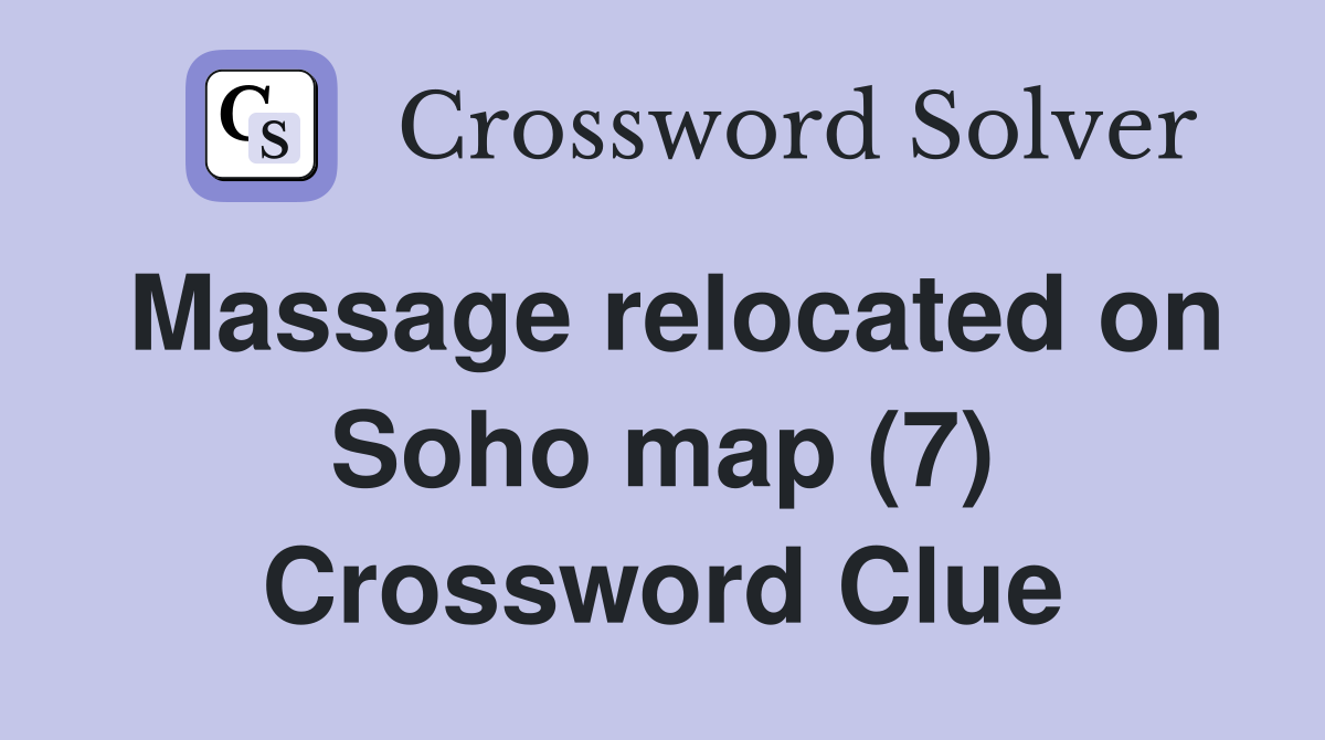Massage relocated on Soho map (7) Crossword Clue