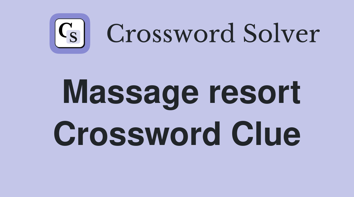 Massage resort Crossword Clue