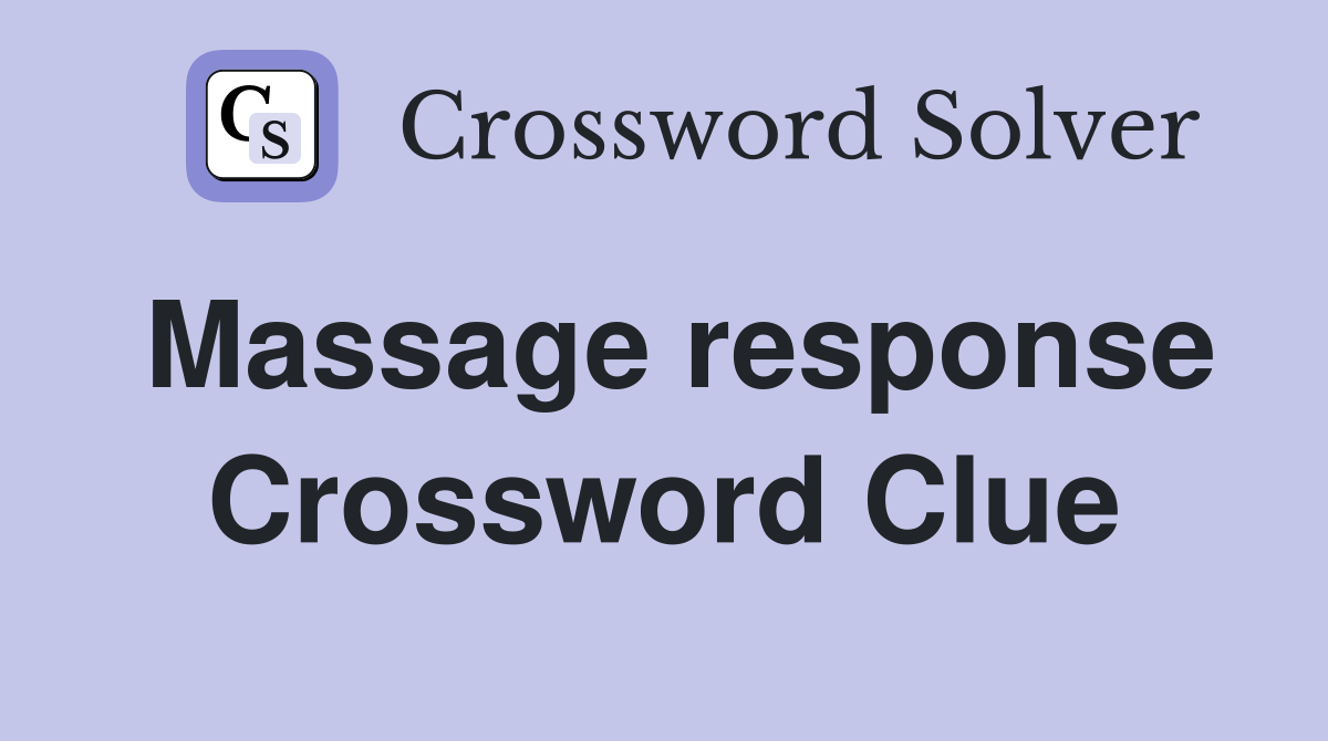 Massage response Crossword Clue