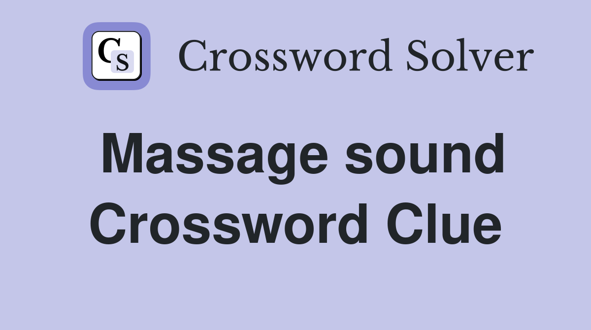 Massage sound Crossword Clue