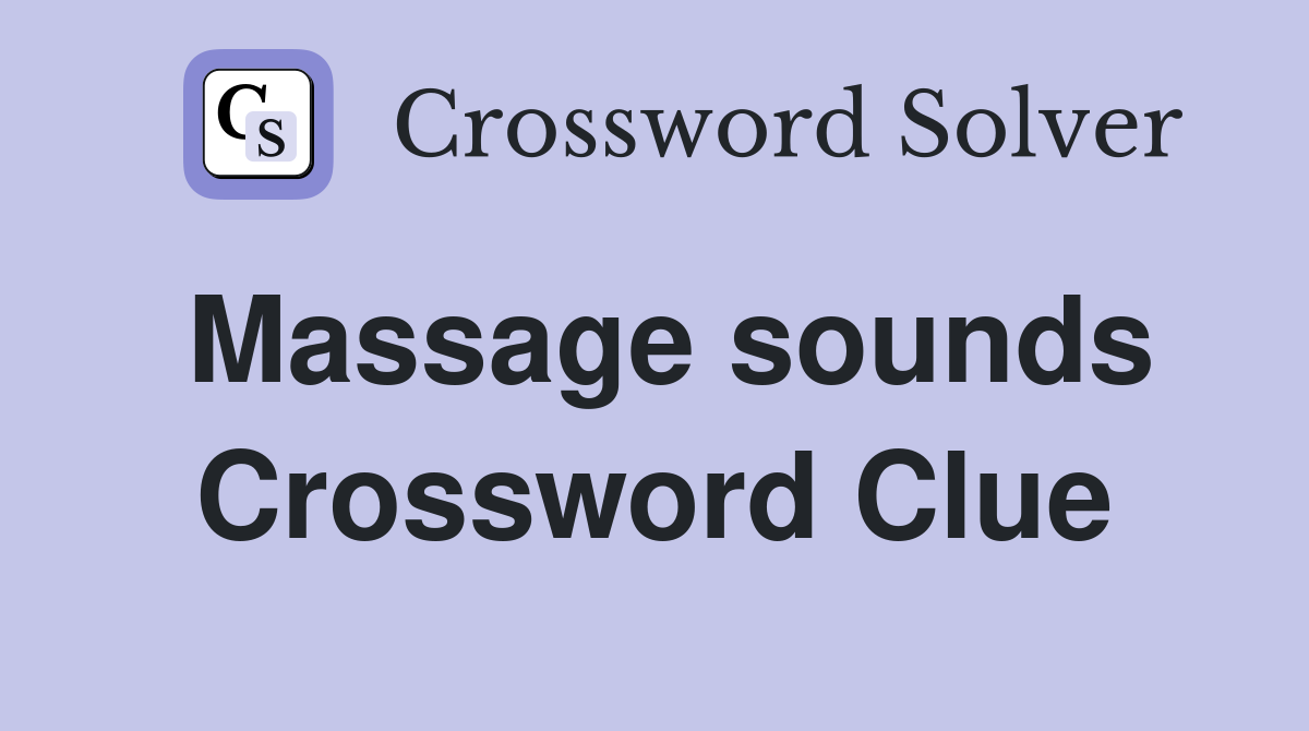 Massage sounds Crossword Clue