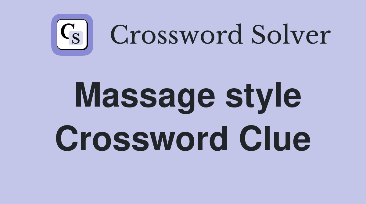 Massage style Crossword Clue