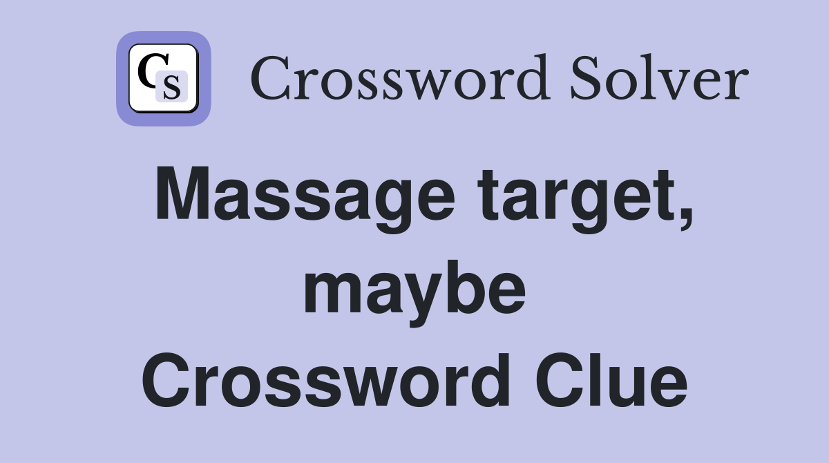 Massage target, maybe Crossword Clue