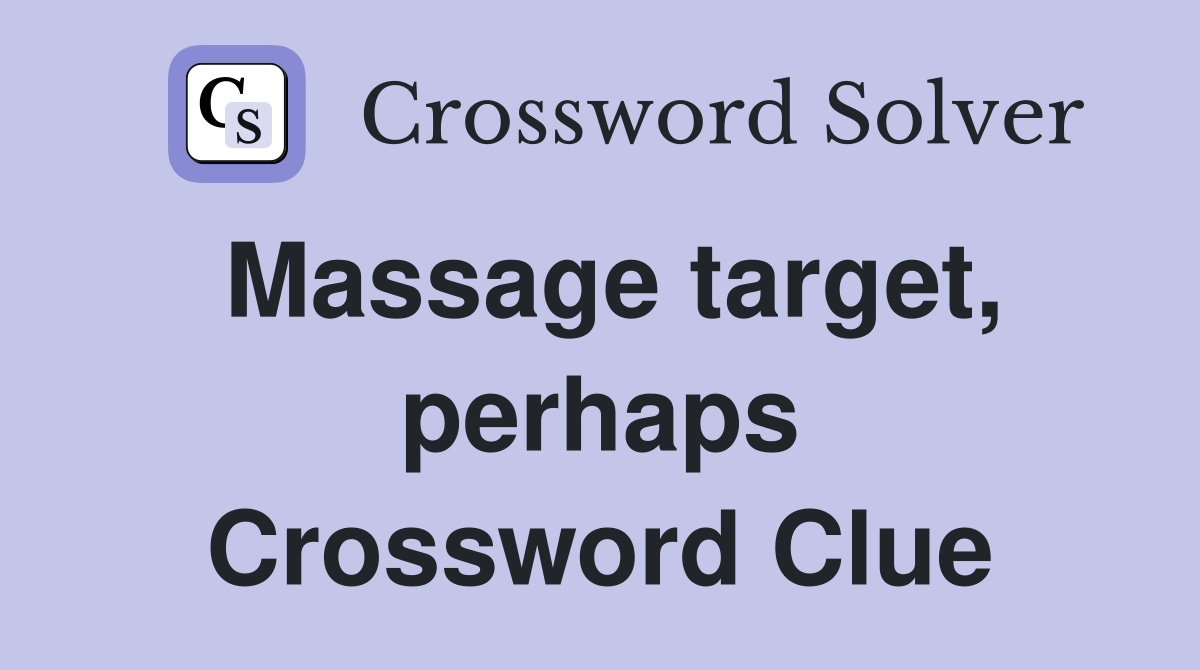 Massage target, perhaps Crossword Clue