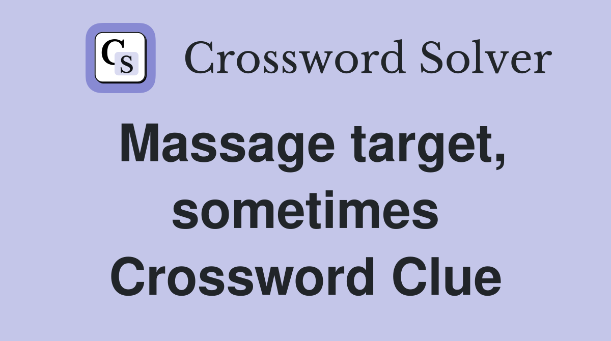 Massage target, sometimes Crossword Clue