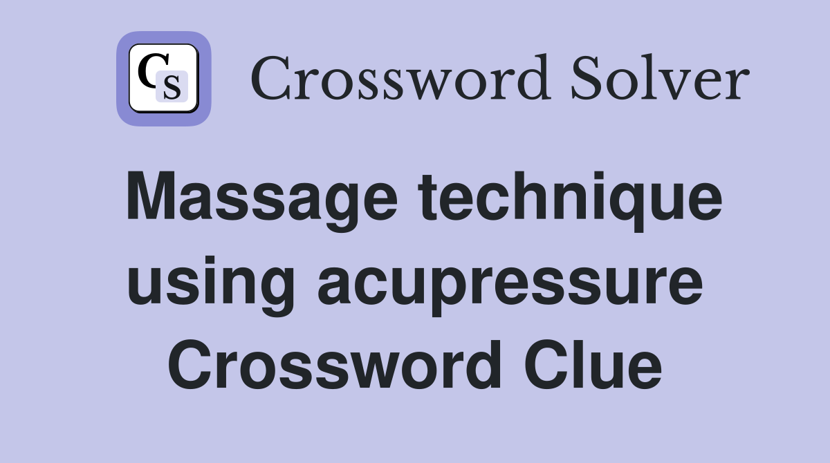 Massage technique using acupressure Crossword Clue