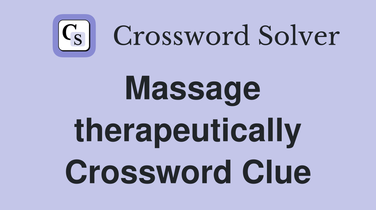 Massage therapeutically Crossword Clue