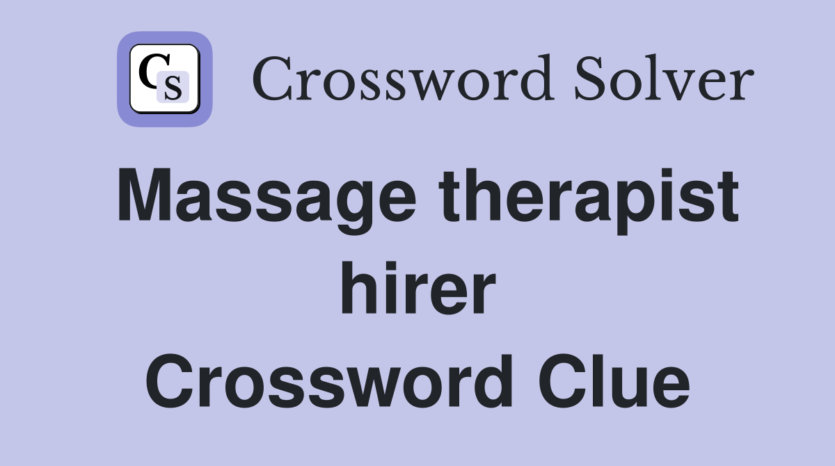 Massage therapist hirer Crossword Clue