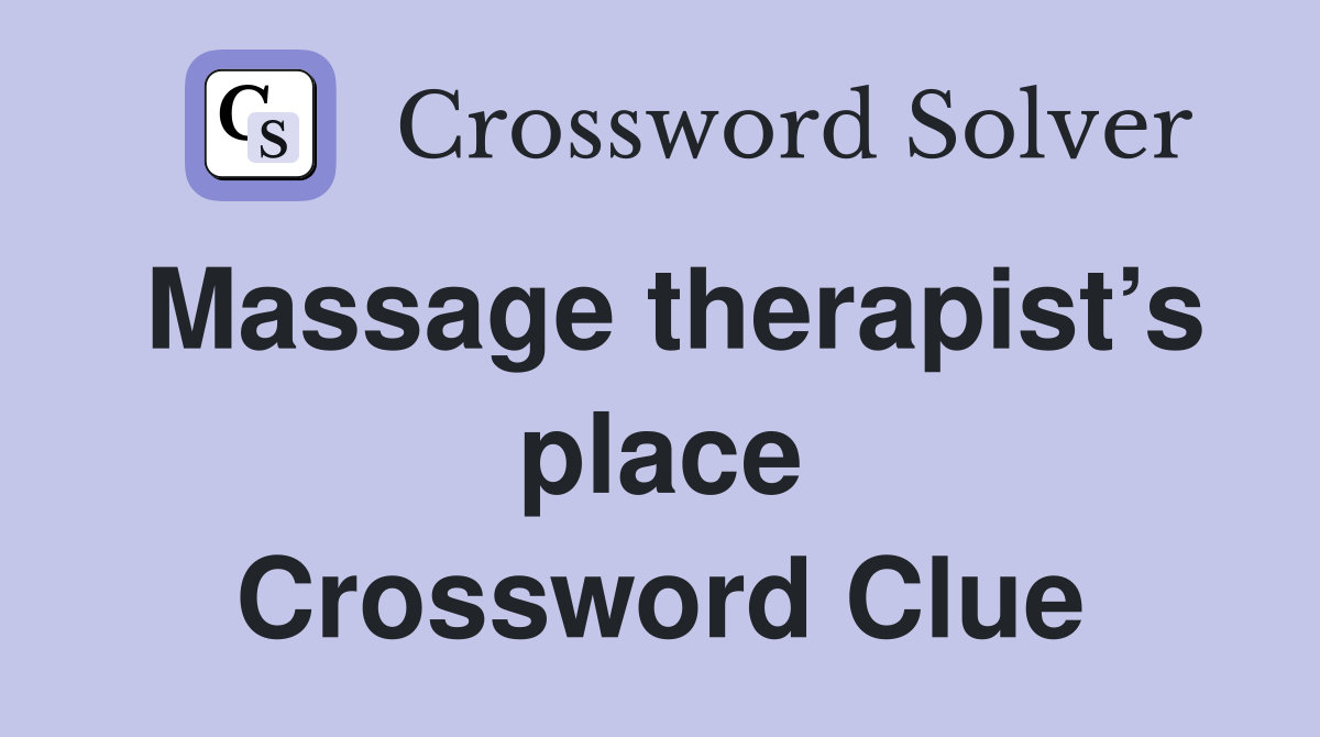 Massage therapist’s place Crossword Clue