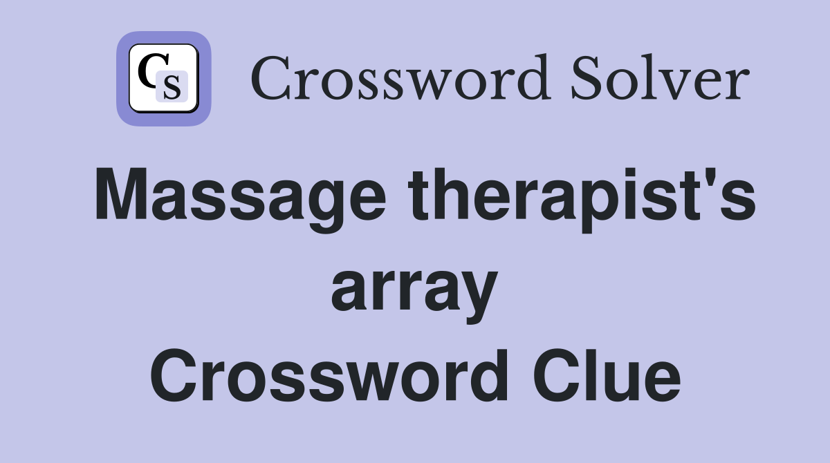 Massage therapist's array Crossword Clue