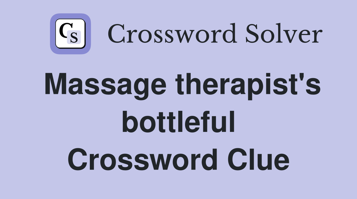 Massage therapist's bottleful Crossword Clue