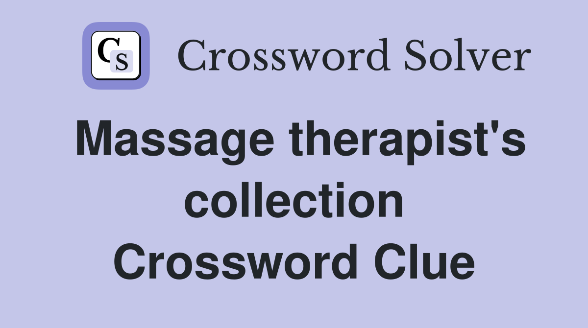 Massage therapist's collection Crossword Clue