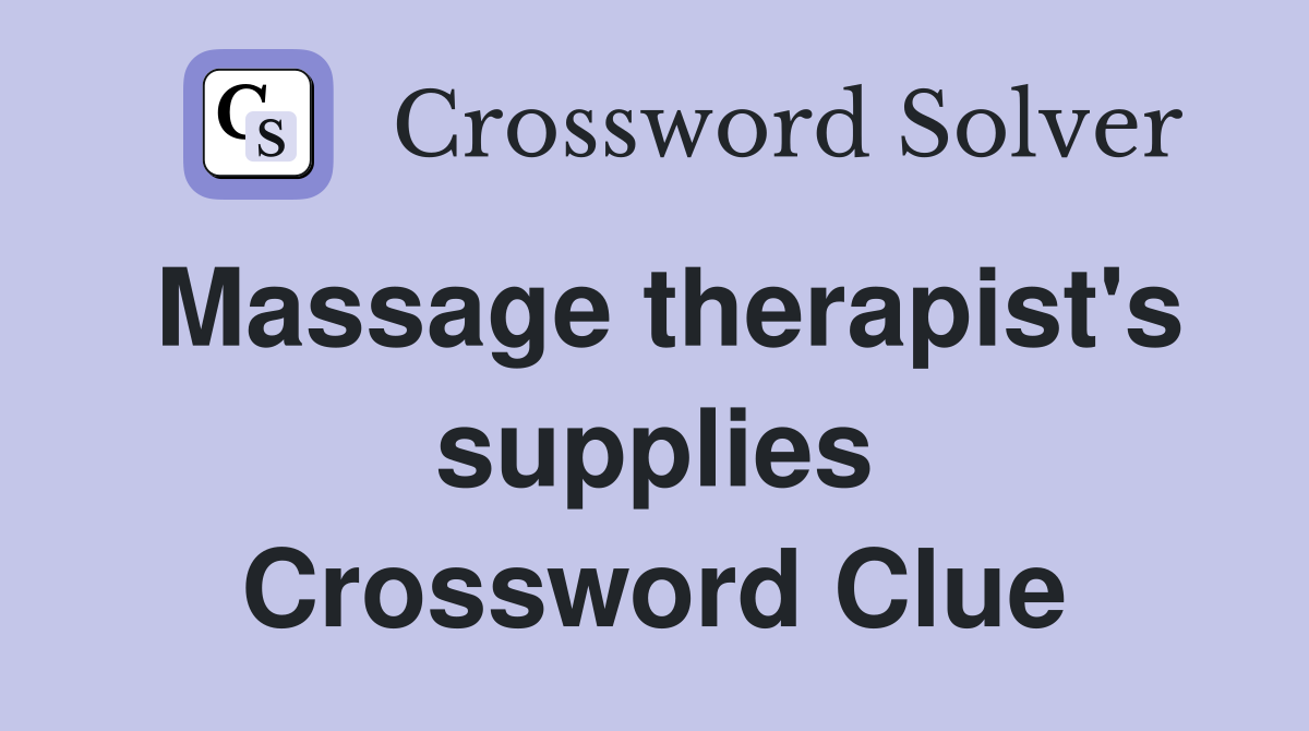 Massage therapist's supplies Crossword Clue