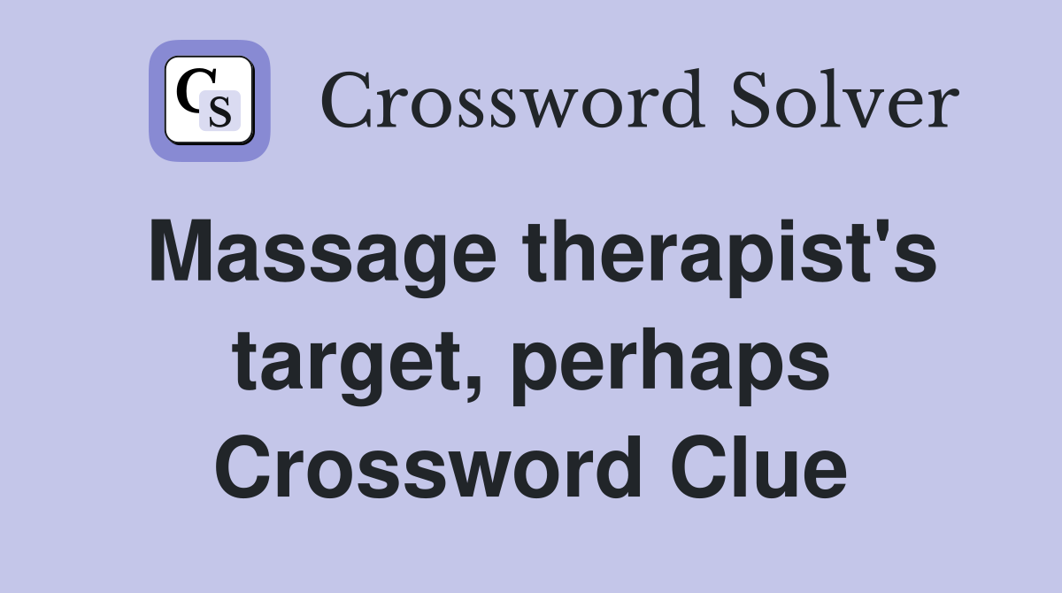 Massage therapist's target, perhaps Crossword Clue