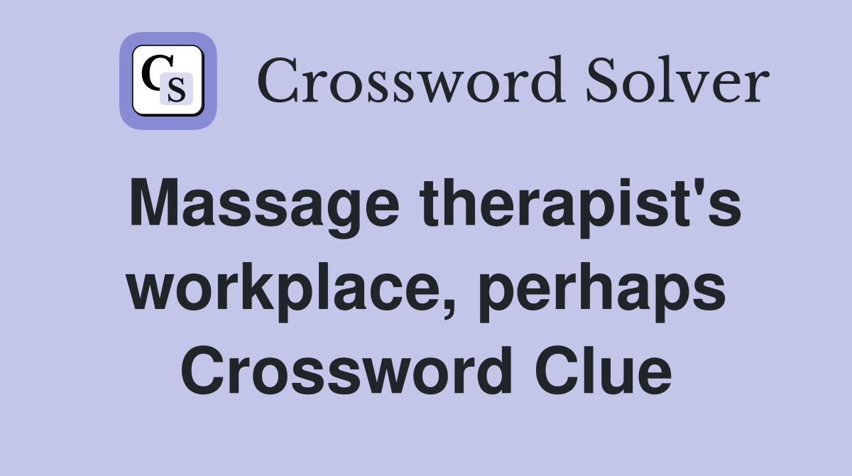 Massage therapist's workplace, perhaps Crossword Clue
