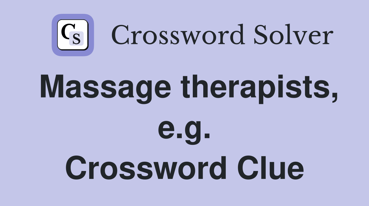 Massage therapists, e.g. Crossword Clue