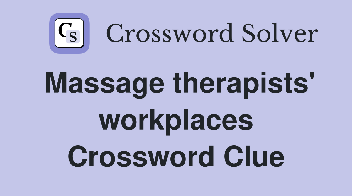 Massage therapists' workplaces Crossword Clue