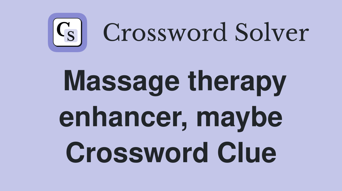 Massage therapy enhancer, maybe Crossword Clue