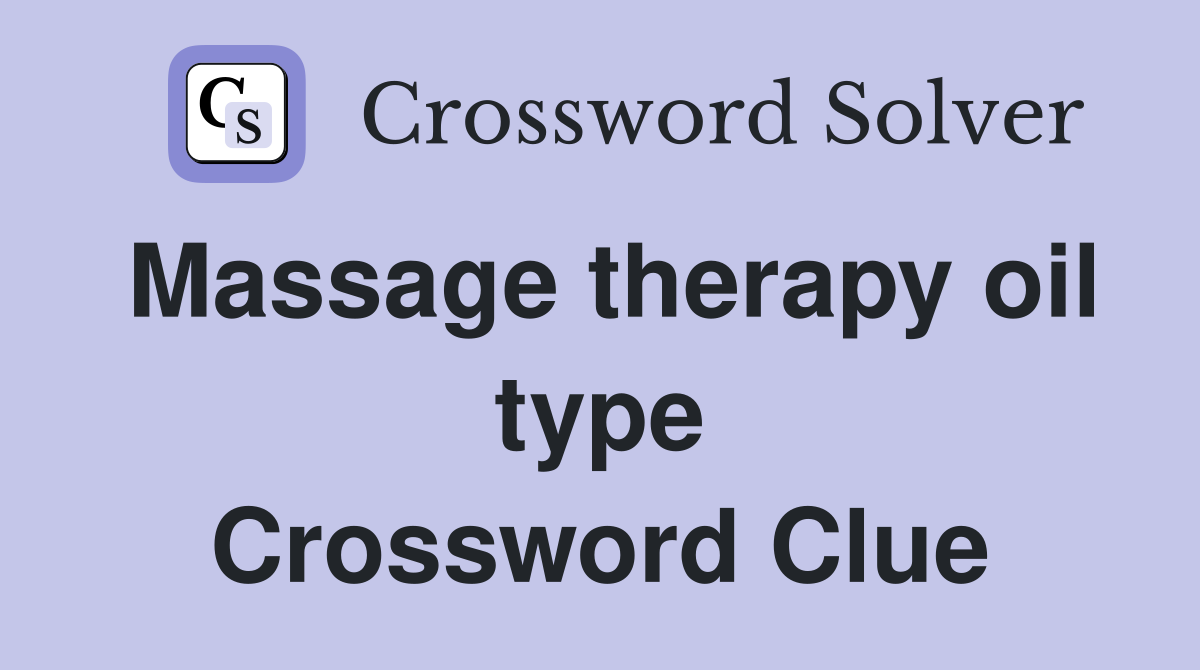 Massage therapy oil type Crossword Clue