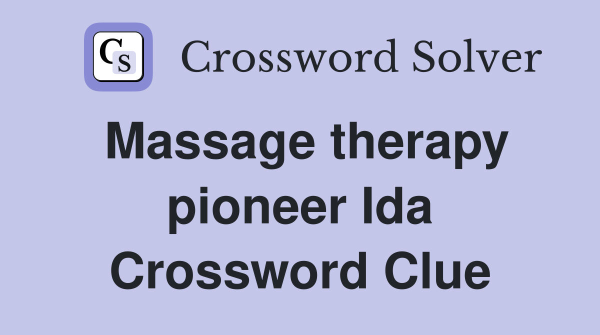 Massage therapy pioneer Ida Crossword Clue