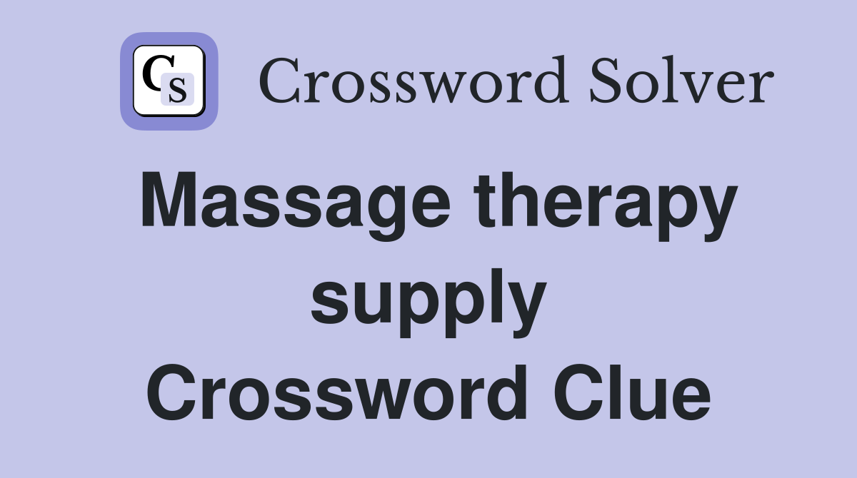 Massage therapy supply Crossword Clue