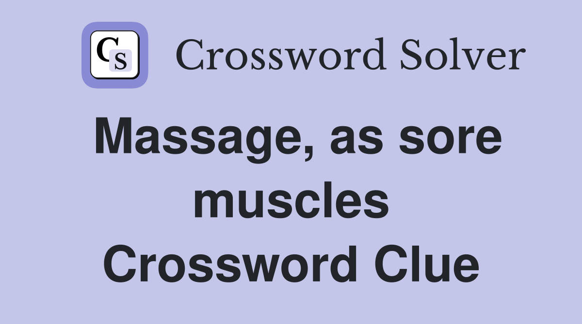 Massage, as sore muscles Crossword Clue