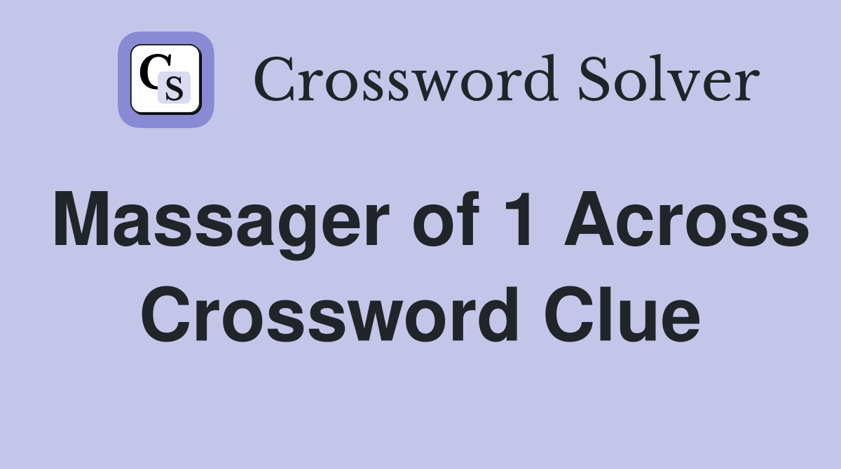 Massager of 1 Across Crossword Clue