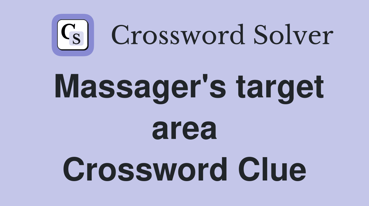 Massager's target area Crossword Clue