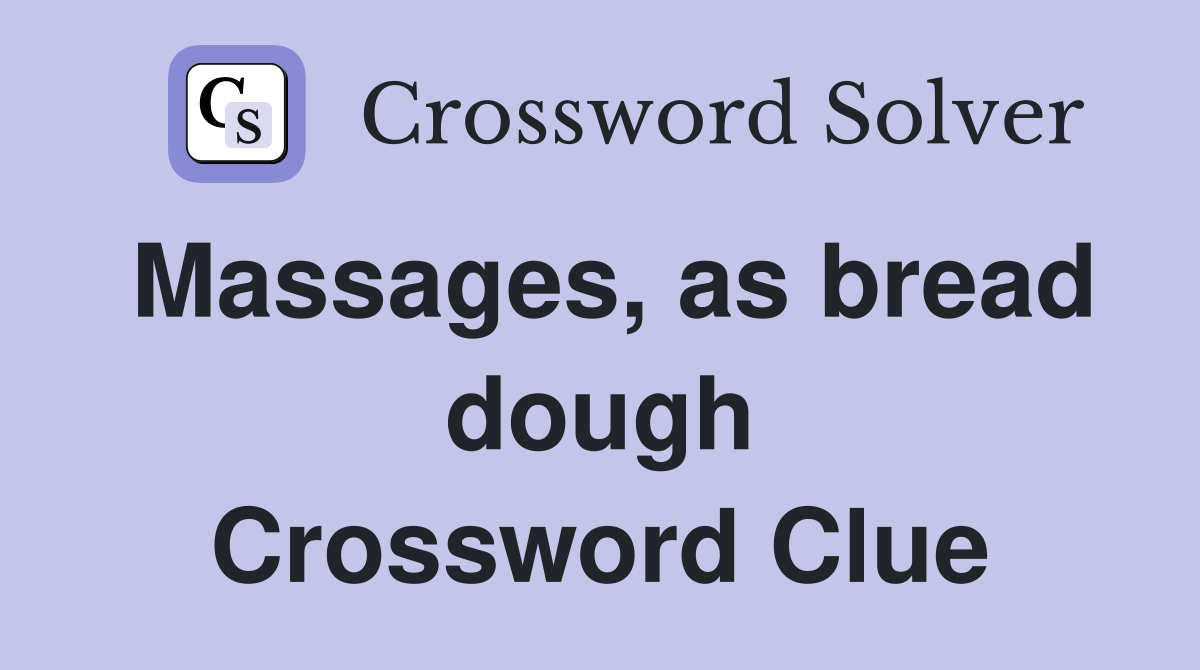 Massages, as bread dough Crossword Clue