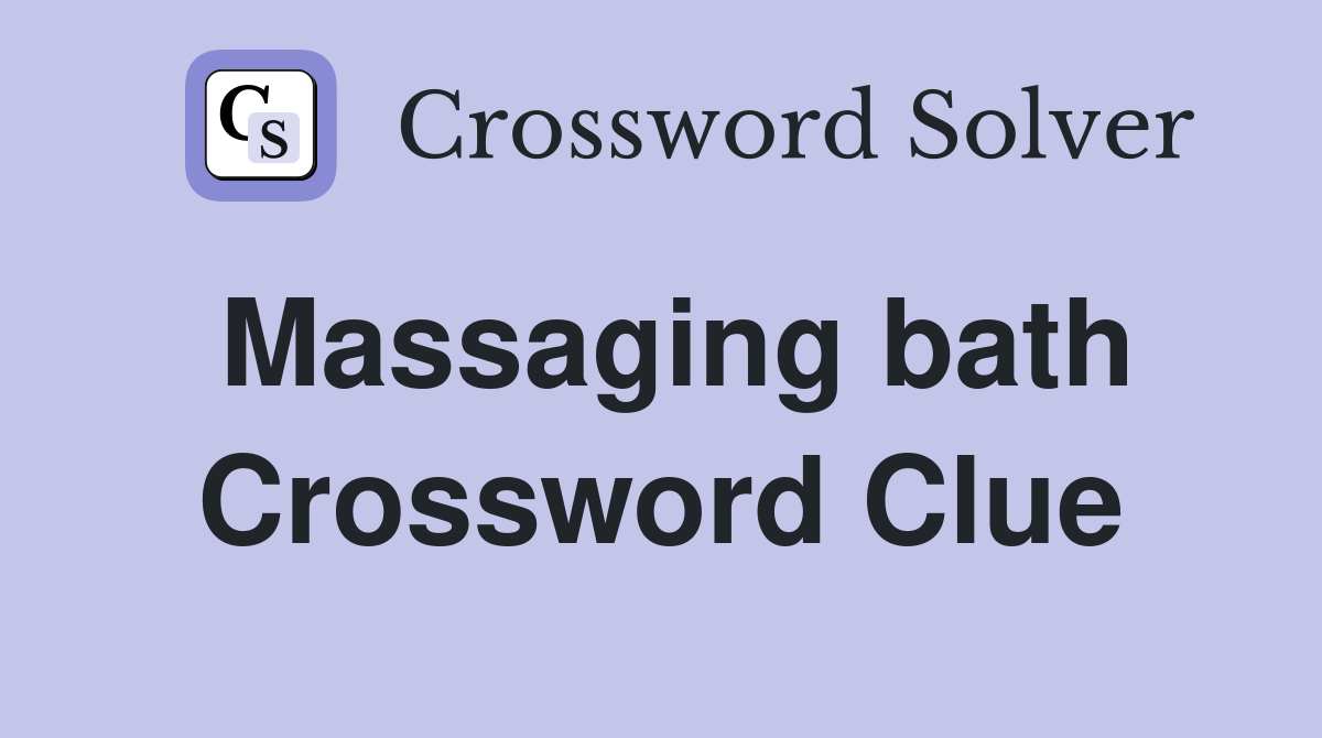 Massaging bath Crossword Clue