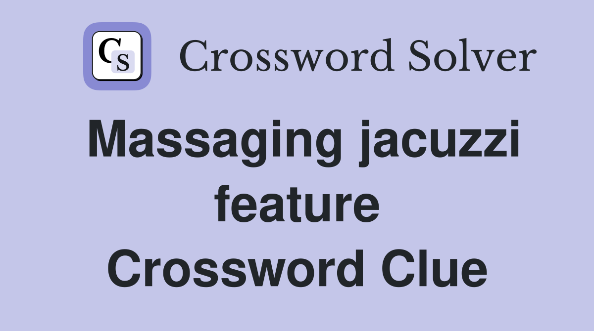 Massaging jacuzzi feature Crossword Clue
