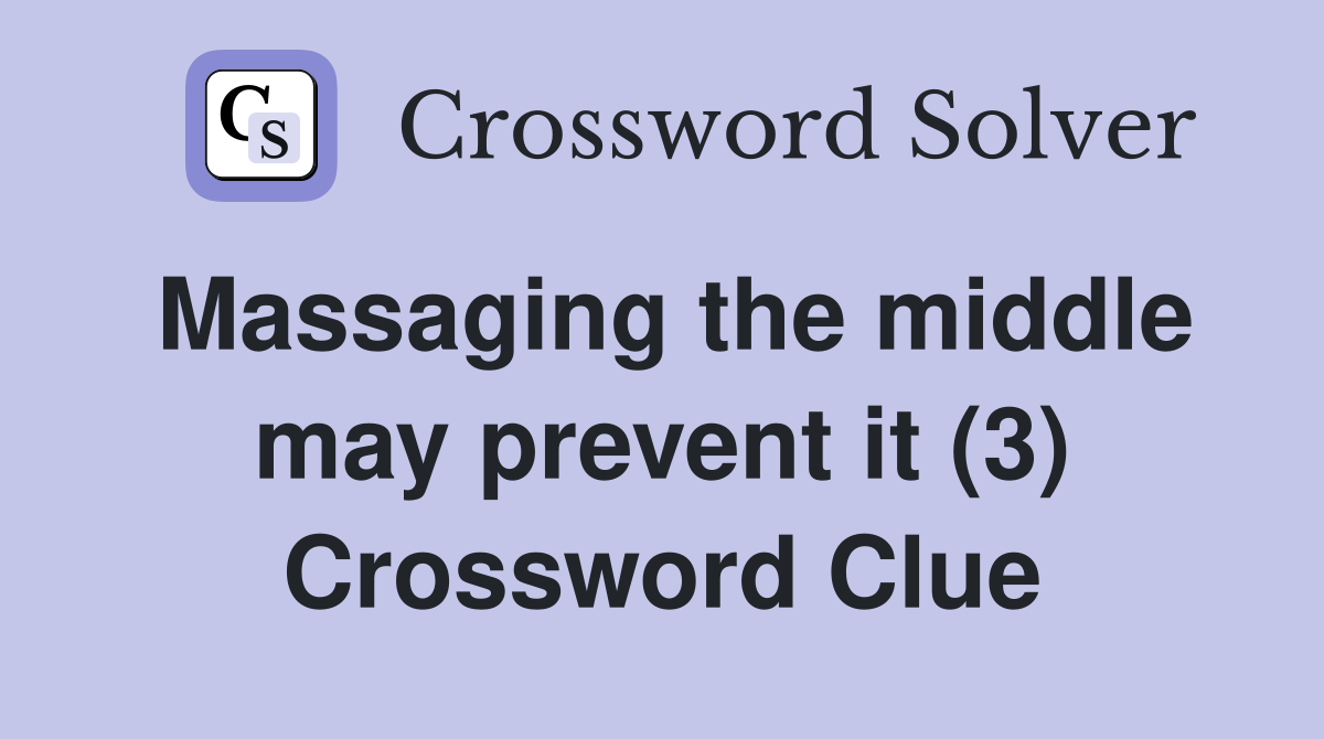 Massaging the middle may prevent it (3) Crossword Clue