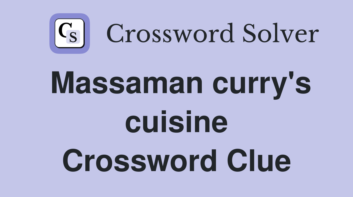 Massaman curry's cuisine Crossword Clue