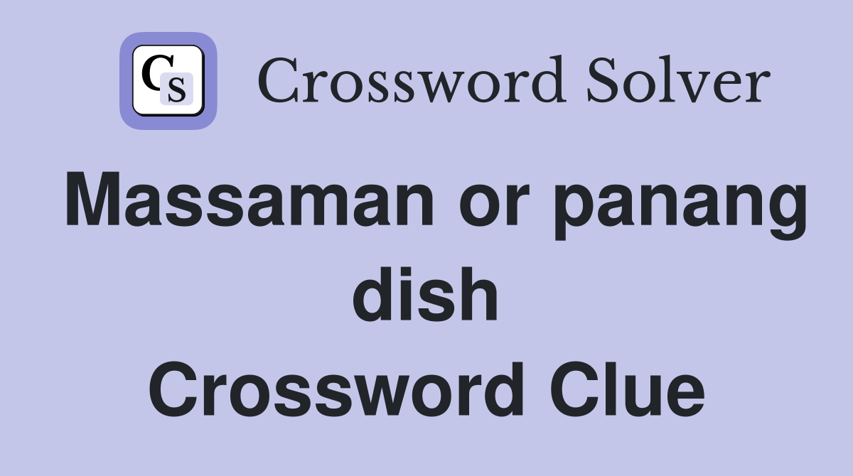 Massaman or panang dish Crossword Clue